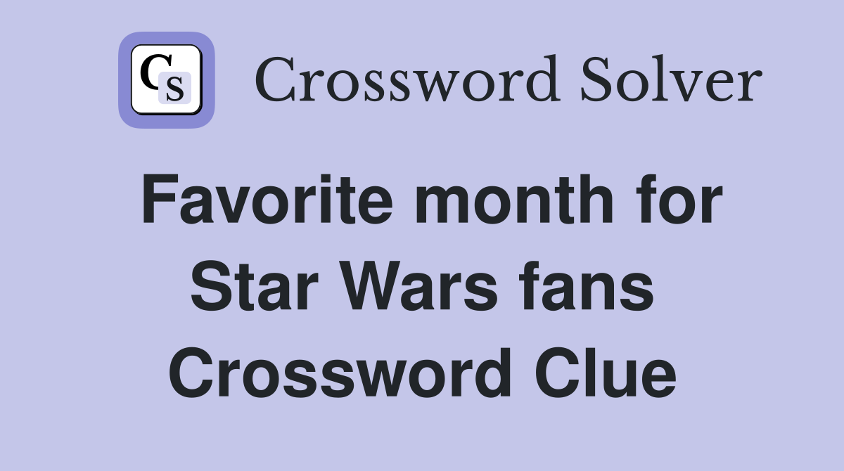 Favorite month for Star Wars fans Crossword Clue