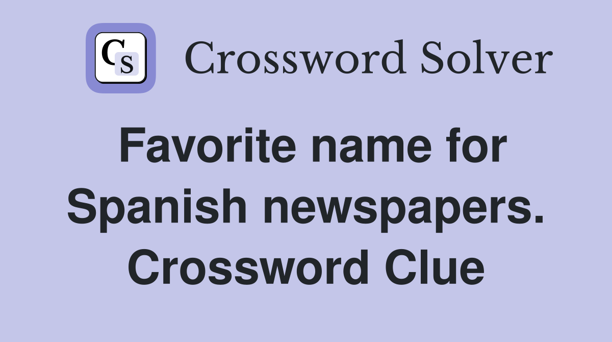 Favorite name for Spanish newspapers. Crossword Clue