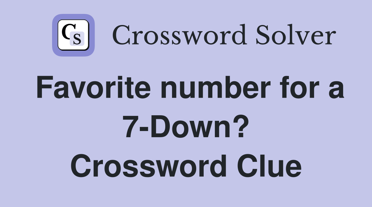 Favorite number for a 7-Down? Crossword Clue