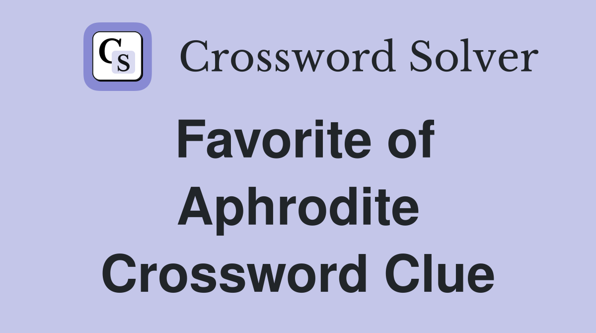 Favorite of Aphrodite Crossword Clue