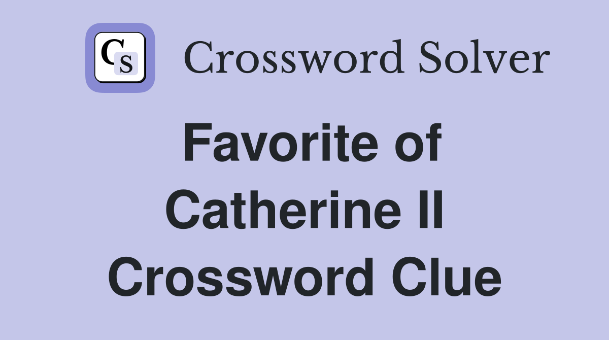 Favorite of Catherine II Crossword Clue