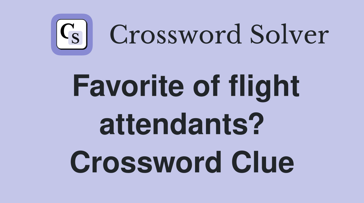 Favorite of flight attendants? Crossword Clue
