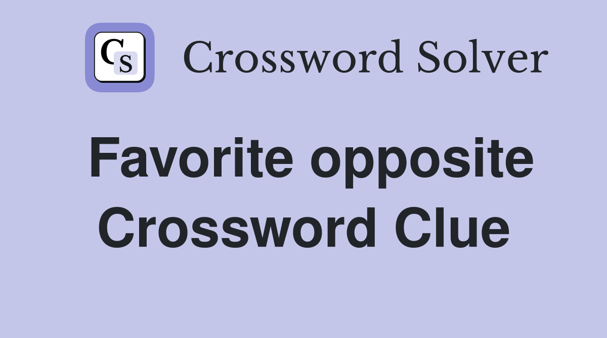 Favorite opposite Crossword Clue