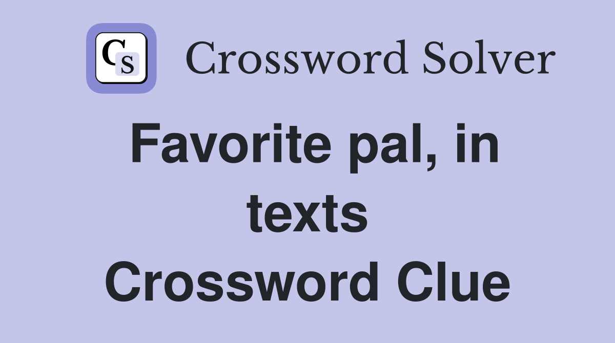 Favorite pal, in texts Crossword Clue