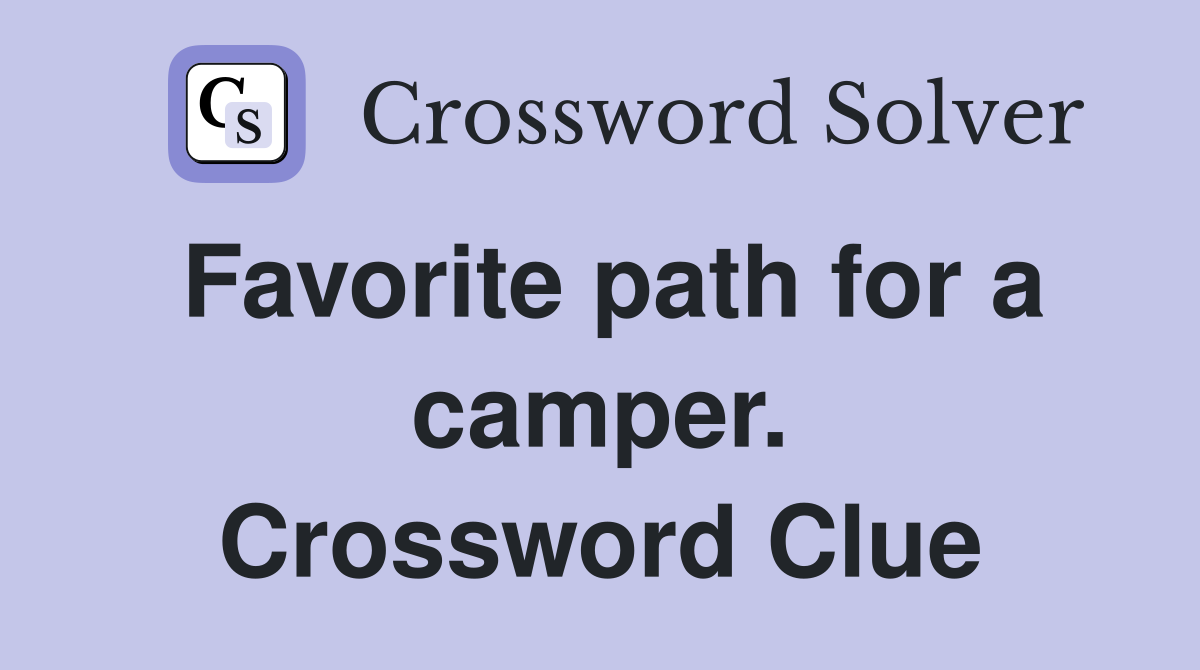 Favorite path for a camper. Crossword Clue