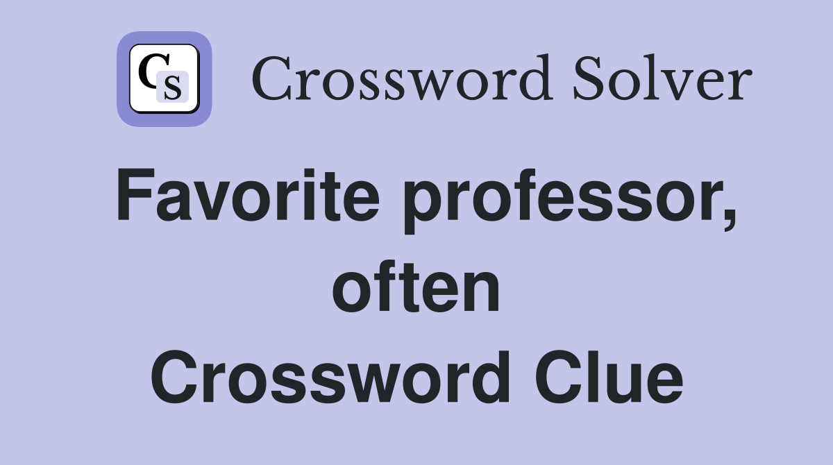 Favorite professor, often Crossword Clue
