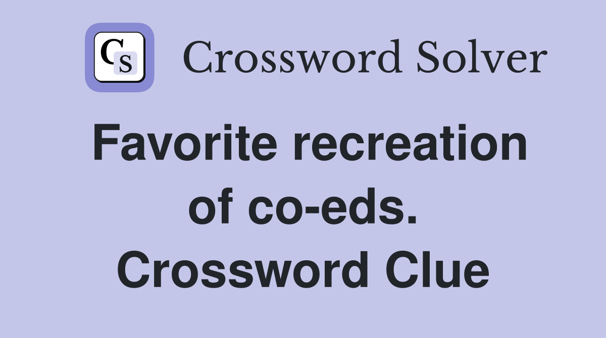 Favorite recreation of co-eds. Crossword Clue