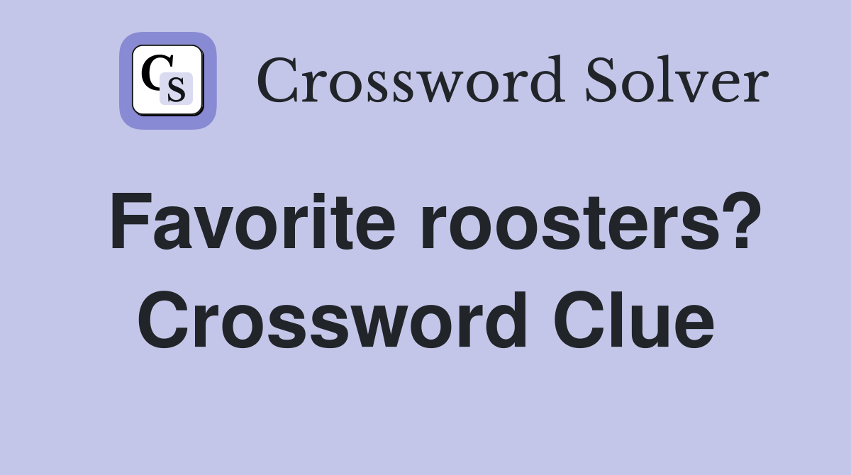 Favorite roosters? Crossword Clue