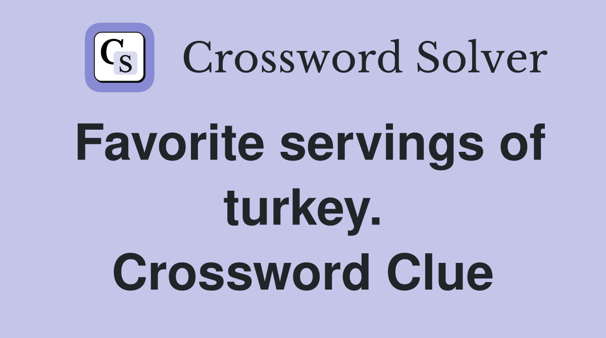 Favorite servings of turkey. Crossword Clue
