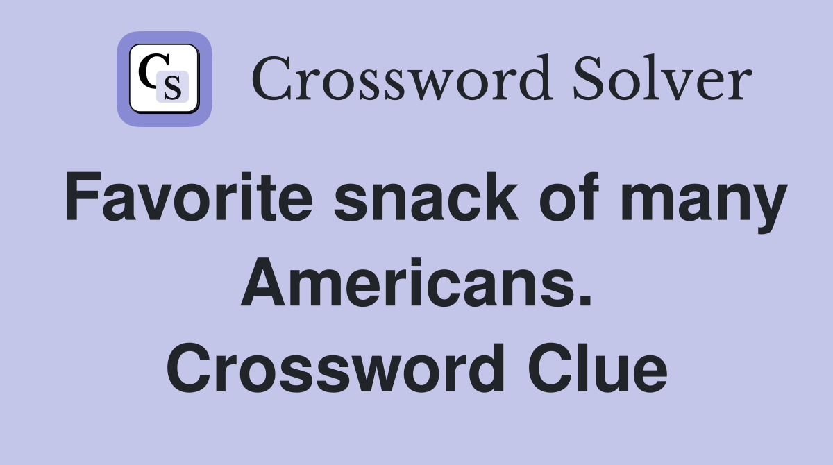 Favorite snack of many Americans. Crossword Clue