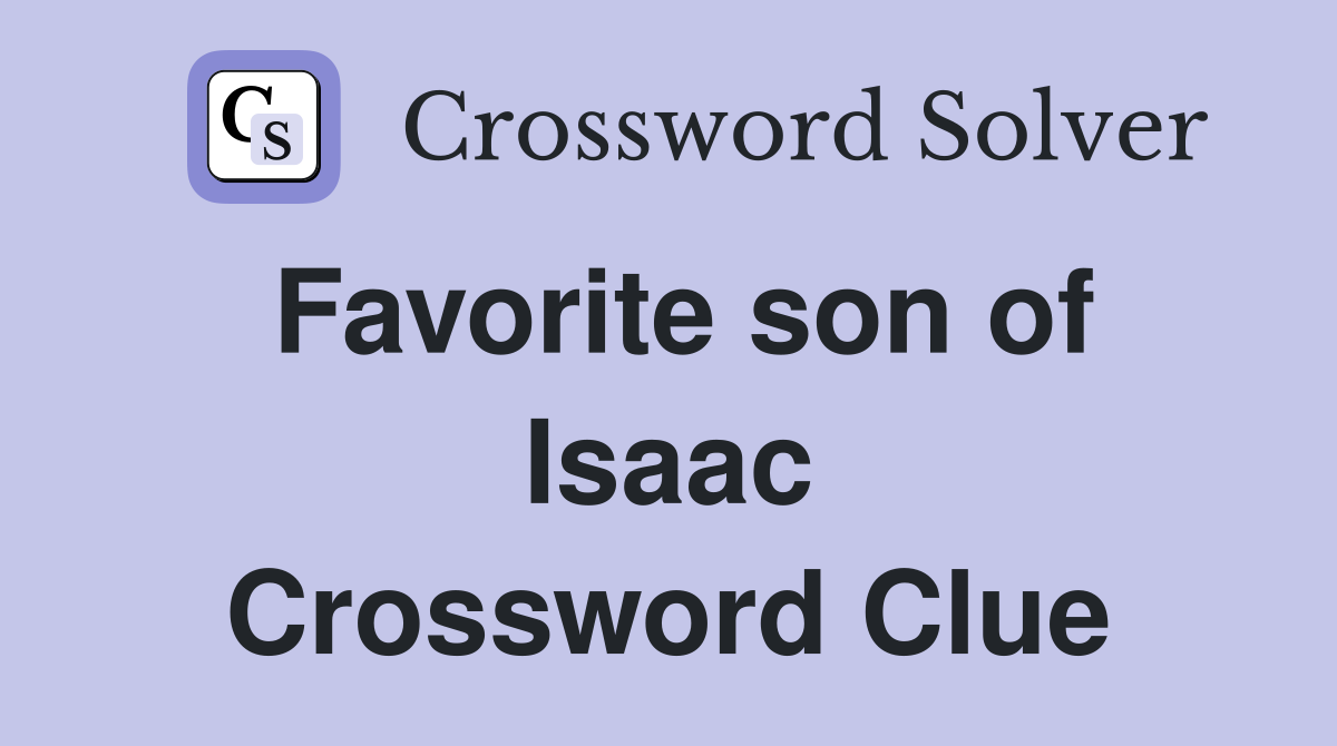 Favorite son of Isaac Crossword Clue