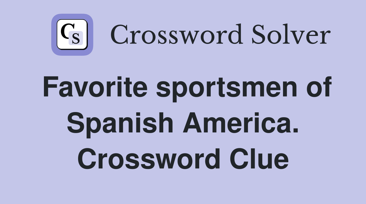 Favorite sportsmen of Spanish America. Crossword Clue