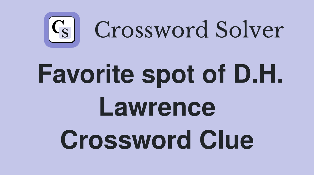 Favorite spot of D.H. Lawrence Crossword Clue