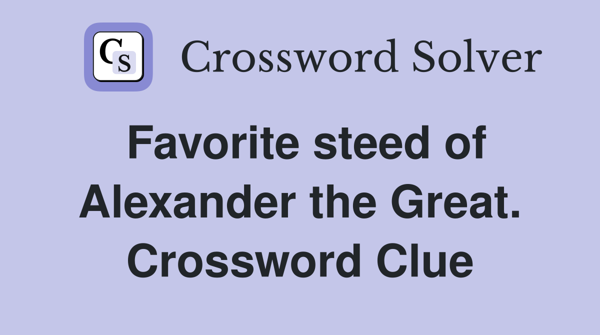 Favorite steed of Alexander the Great. Crossword Clue