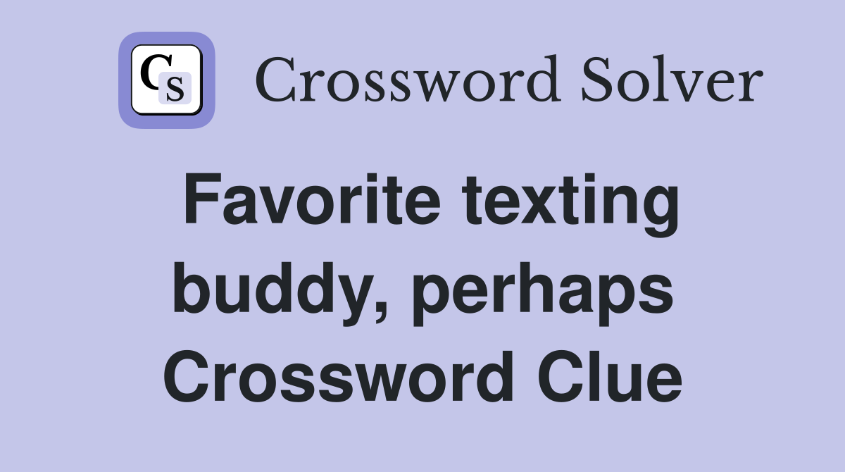 Favorite texting buddy, perhaps Crossword Clue