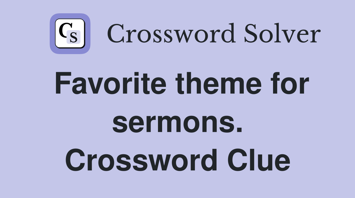 Favorite theme for sermons. Crossword Clue