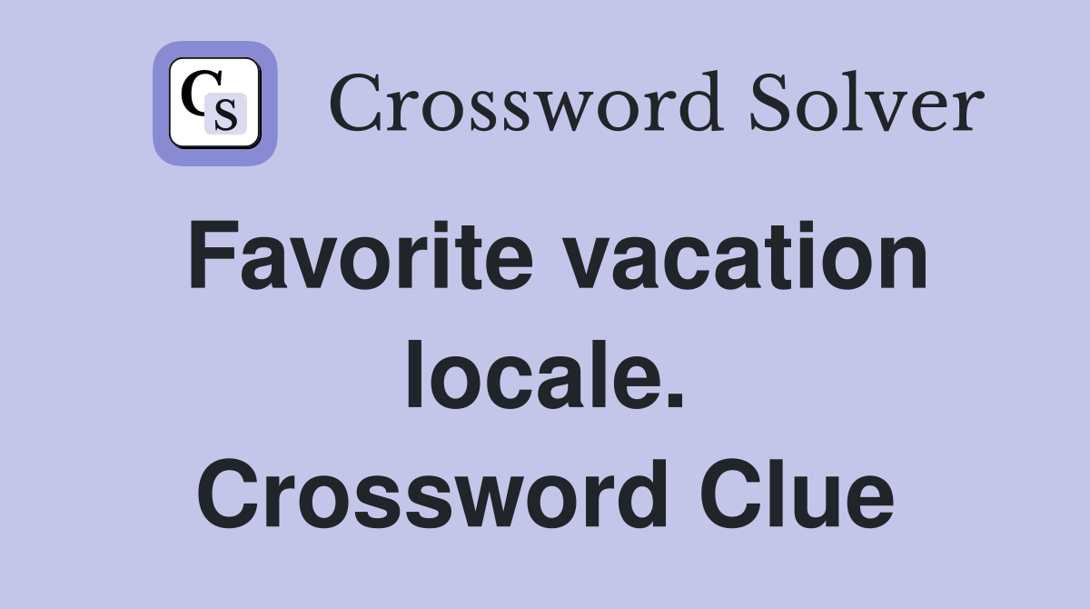Favorite vacation locale. Crossword Clue