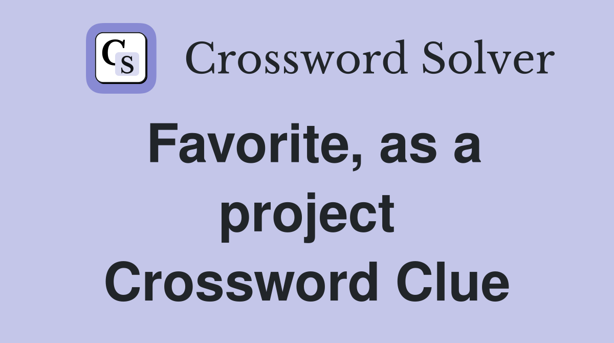 Favorite, as a project Crossword Clue