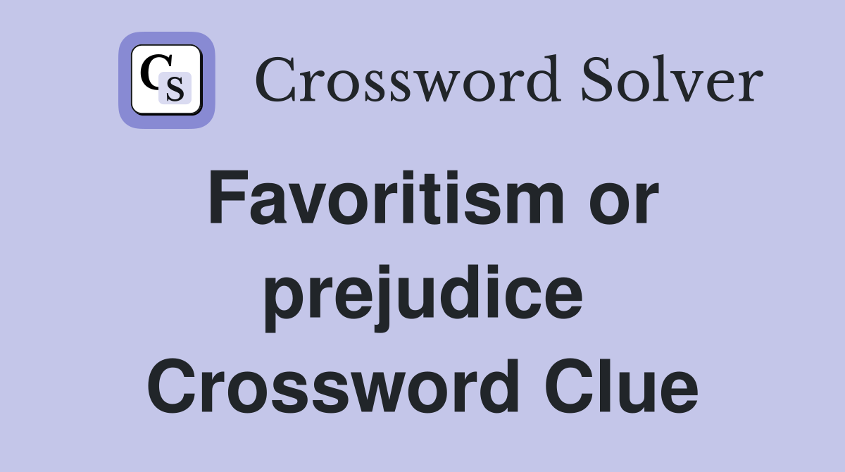 Favoritism or prejudice Crossword Clue