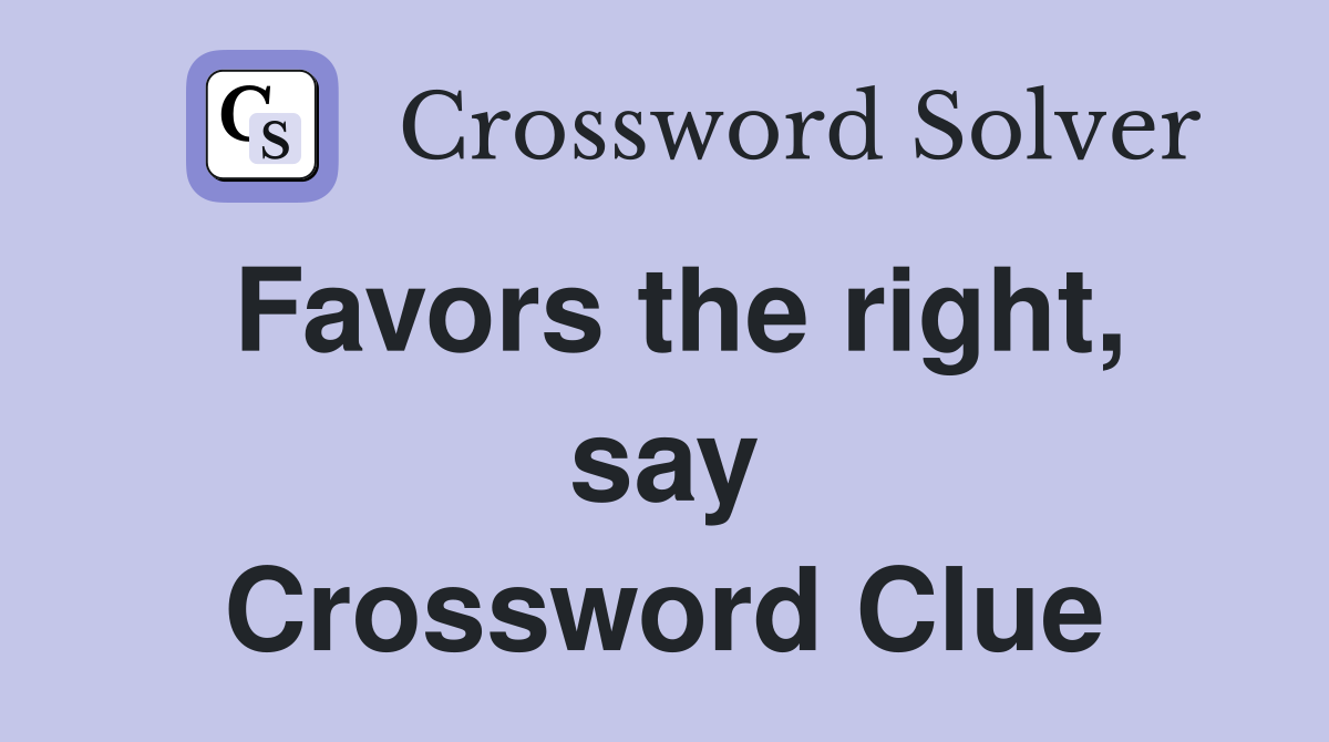 Favors the right, say Crossword Clue