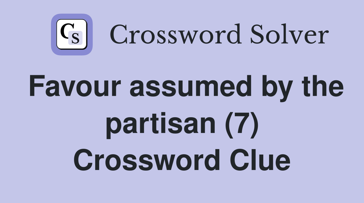 Favour assumed by the partisan (7) Crossword Clue