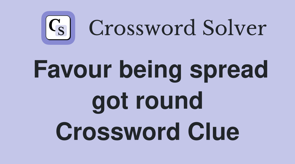 Favour being spread got round Crossword Clue