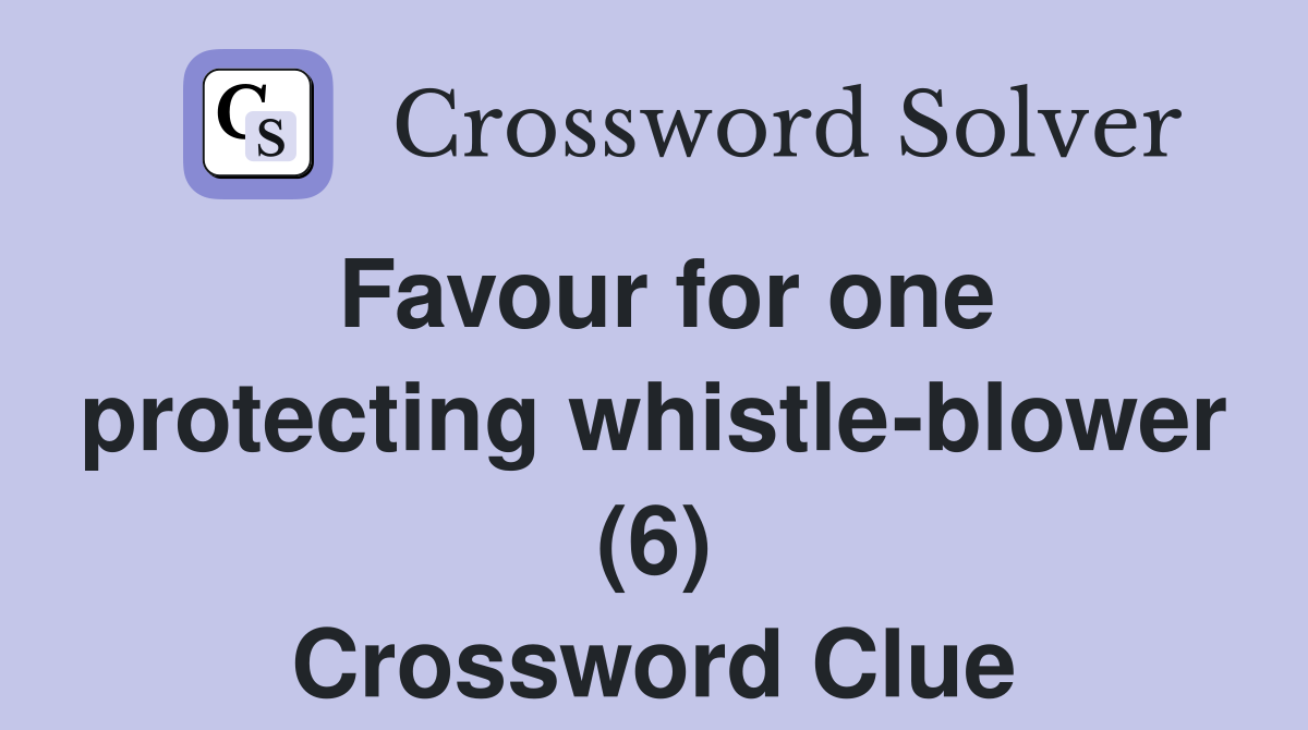 Favour for one protecting whistle-blower (6) Crossword Clue