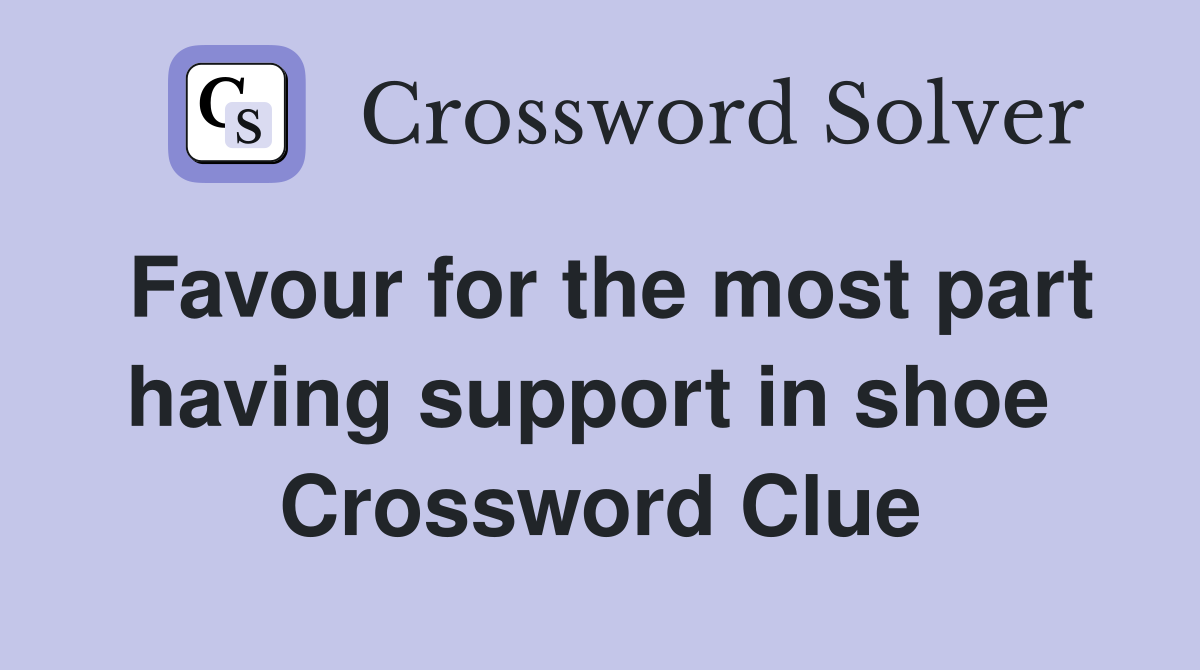 Favour for the most part having support in shoe  Crossword Clue