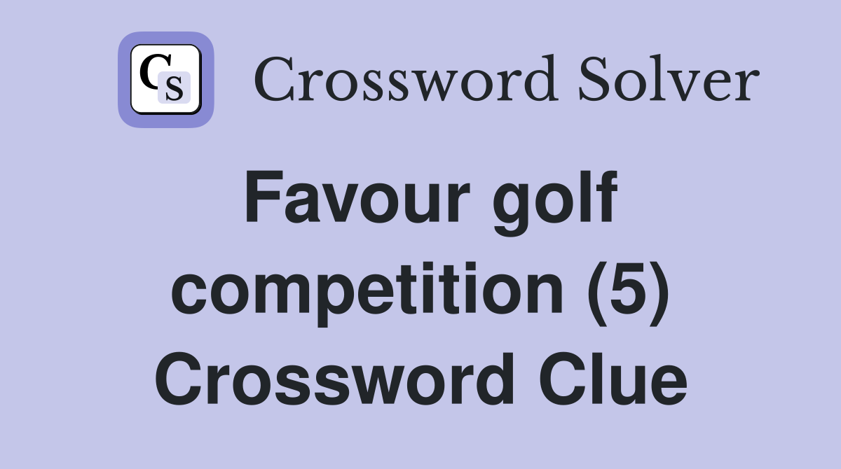 Favour golf competition (5) Crossword Clue