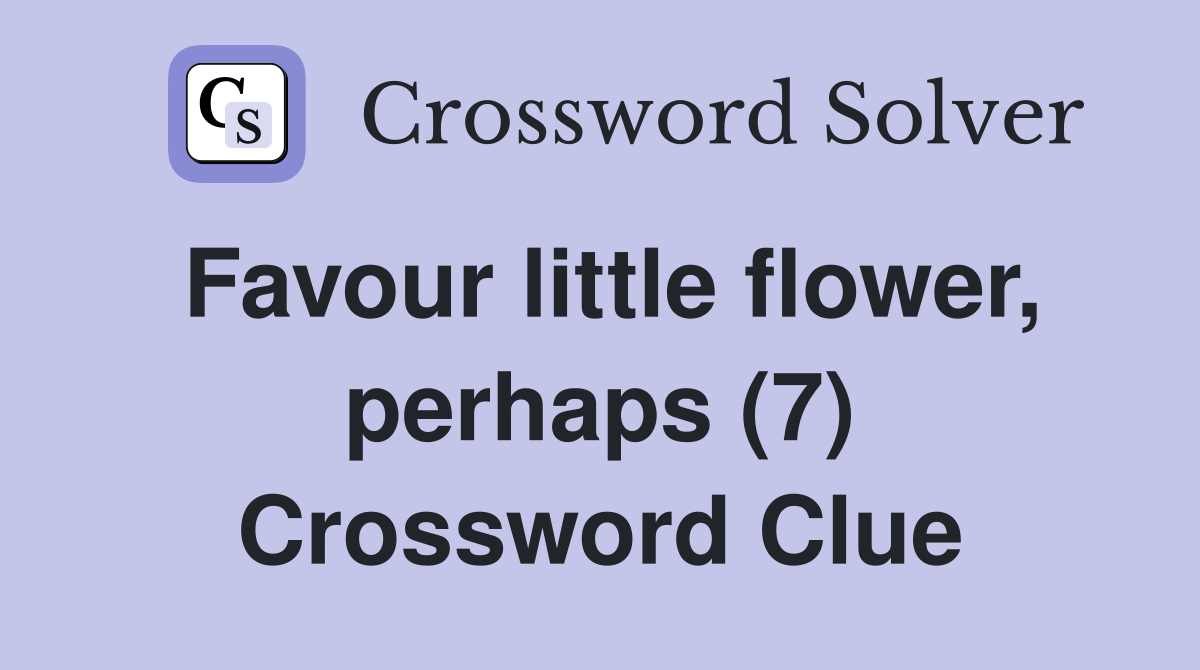 Favour little flower, perhaps (7) Crossword Clue