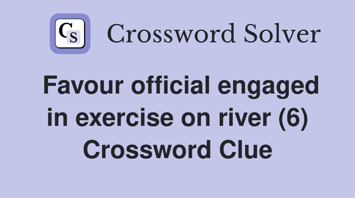 Favour official engaged in exercise on river (6) Crossword Clue