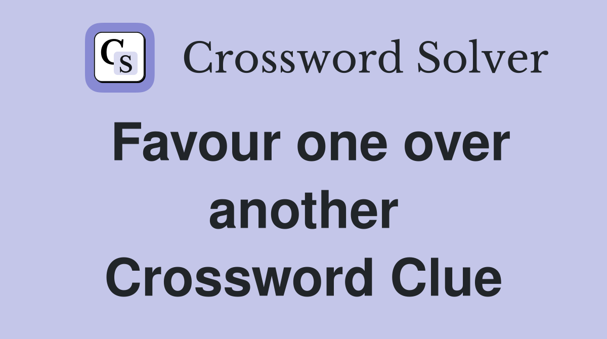 Favour one over another Crossword Clue