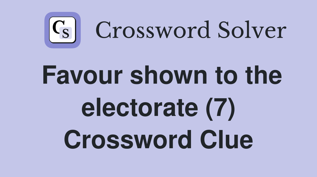 Favour shown to the electorate (7) Crossword Clue