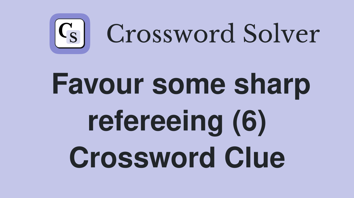 Favour some sharp refereeing (6) Crossword Clue