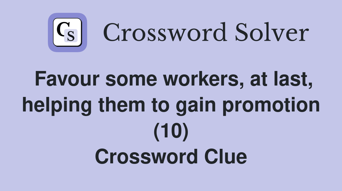 Favour some workers, at last, helping them to gain promotion (10) Crossword Clue