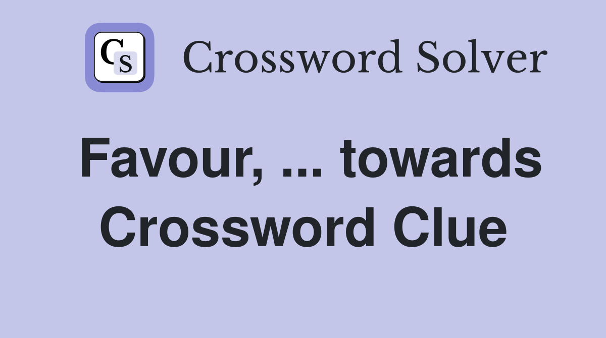 Favour, ... towards Crossword Clue