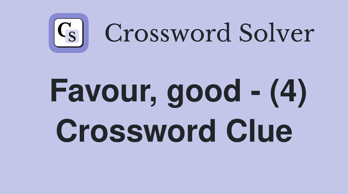 Favour, good - (4) Crossword Clue