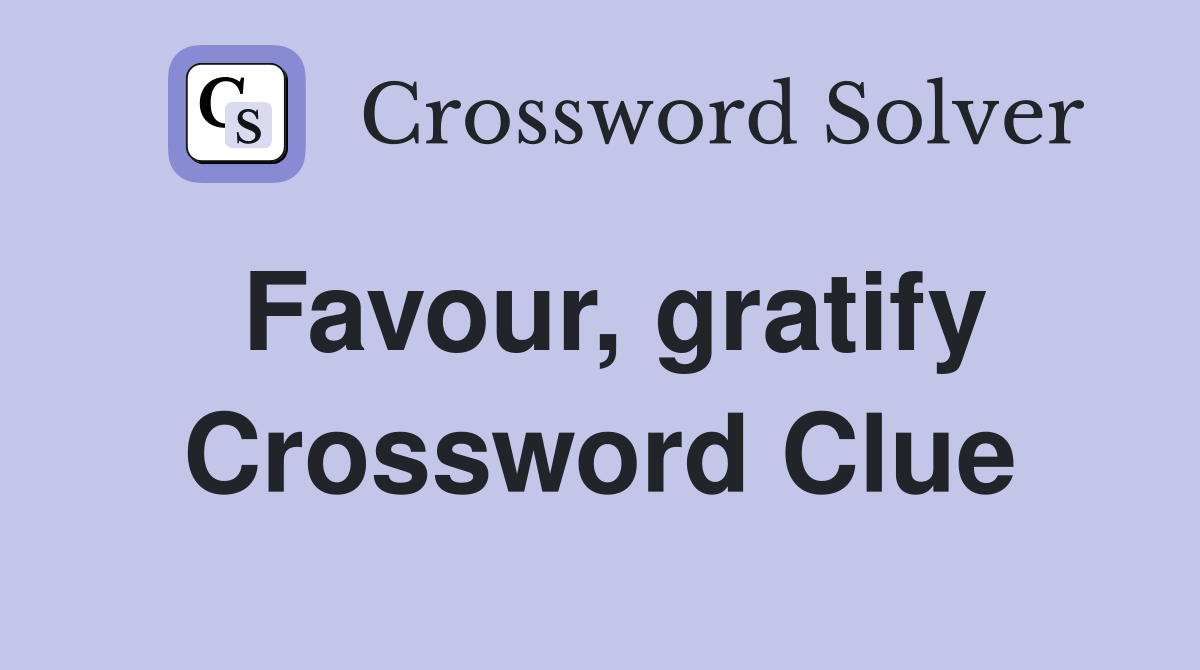 Favour, gratify Crossword Clue