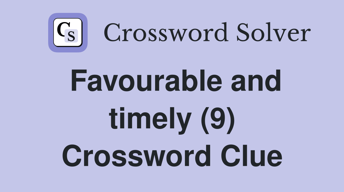 Favourable and timely (9) Crossword Clue
