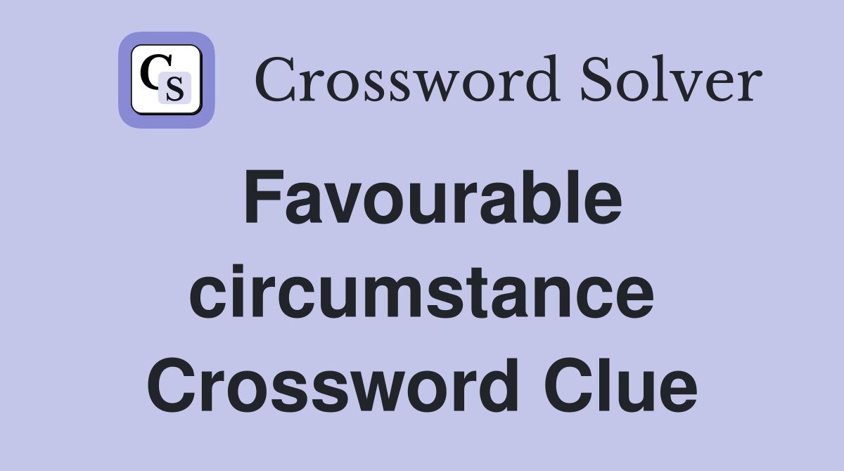 Favourable circumstance Crossword Clue