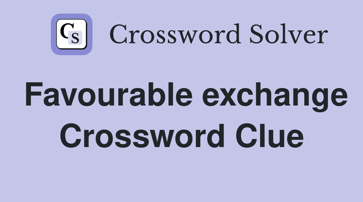 Favourable exchange Crossword Clue