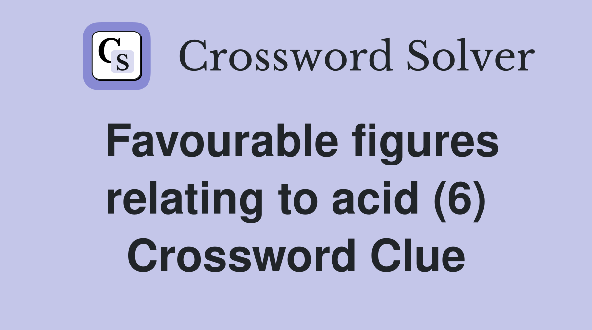 Favourable figures relating to acid (6) Crossword Clue