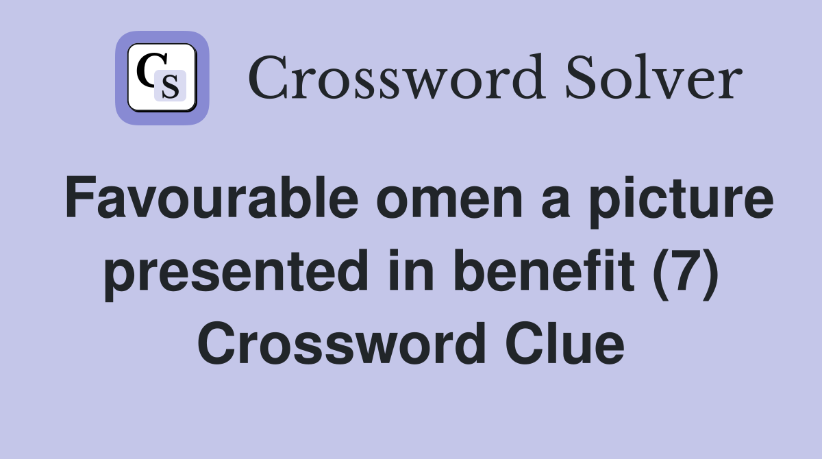 Favourable omen a picture presented in benefit (7) Crossword Clue