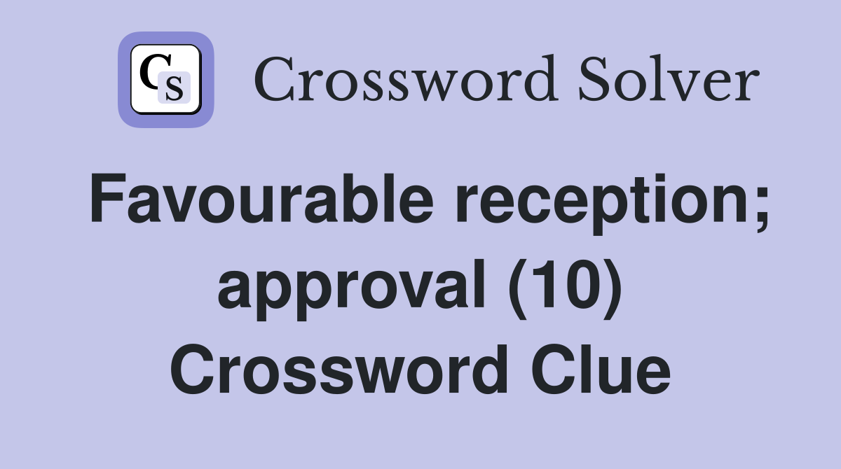 Favourable reception; approval (10) Crossword Clue