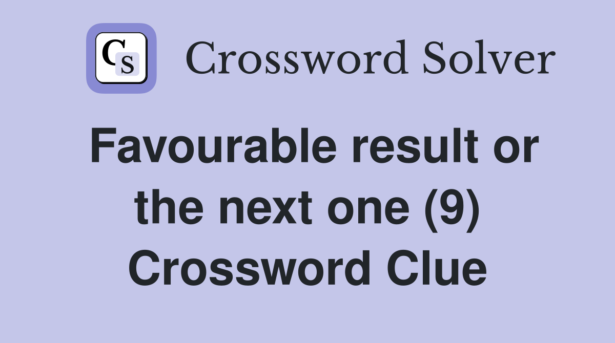 Favourable result or the next one (9) Crossword Clue