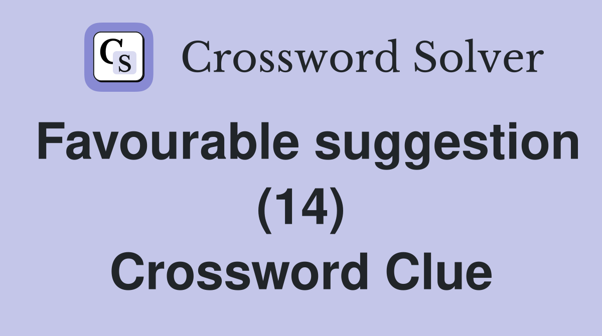 Favourable suggestion (14) Crossword Clue