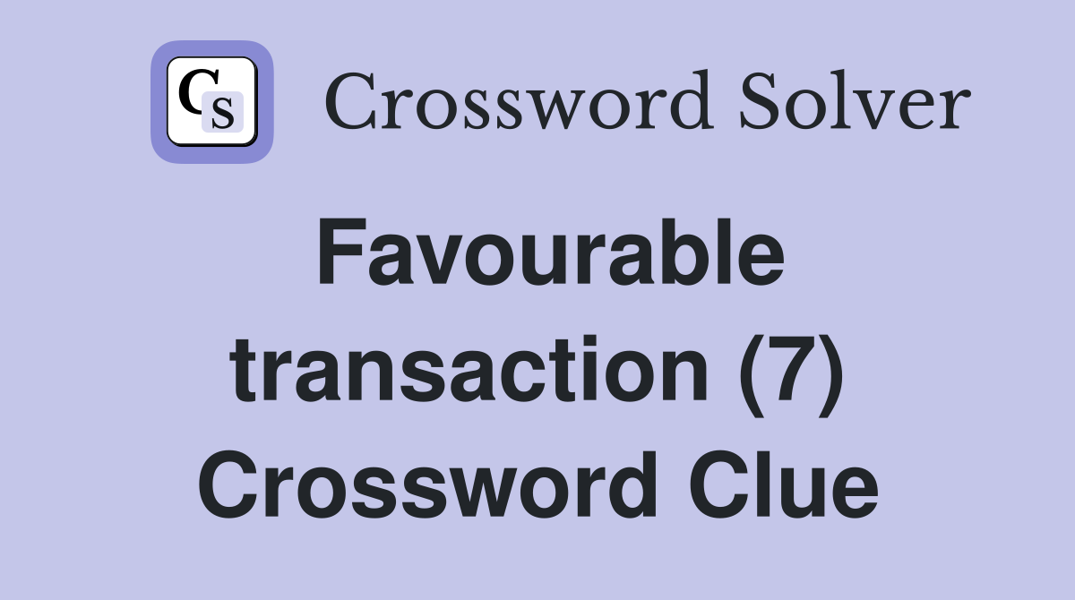 Favourable transaction (7) Crossword Clue