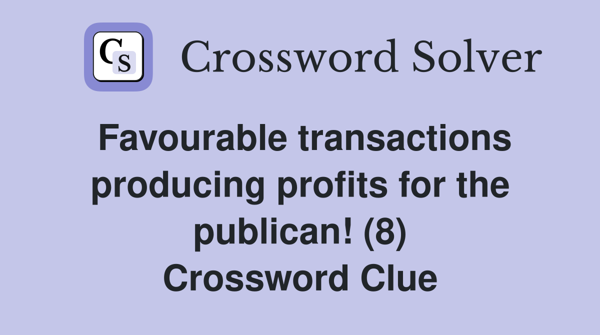 Favourable transactions producing profits for the publican! (8) Crossword Clue