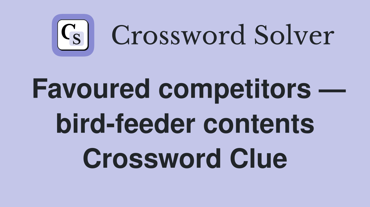 Favoured competitors — bird-feeder contents Crossword Clue