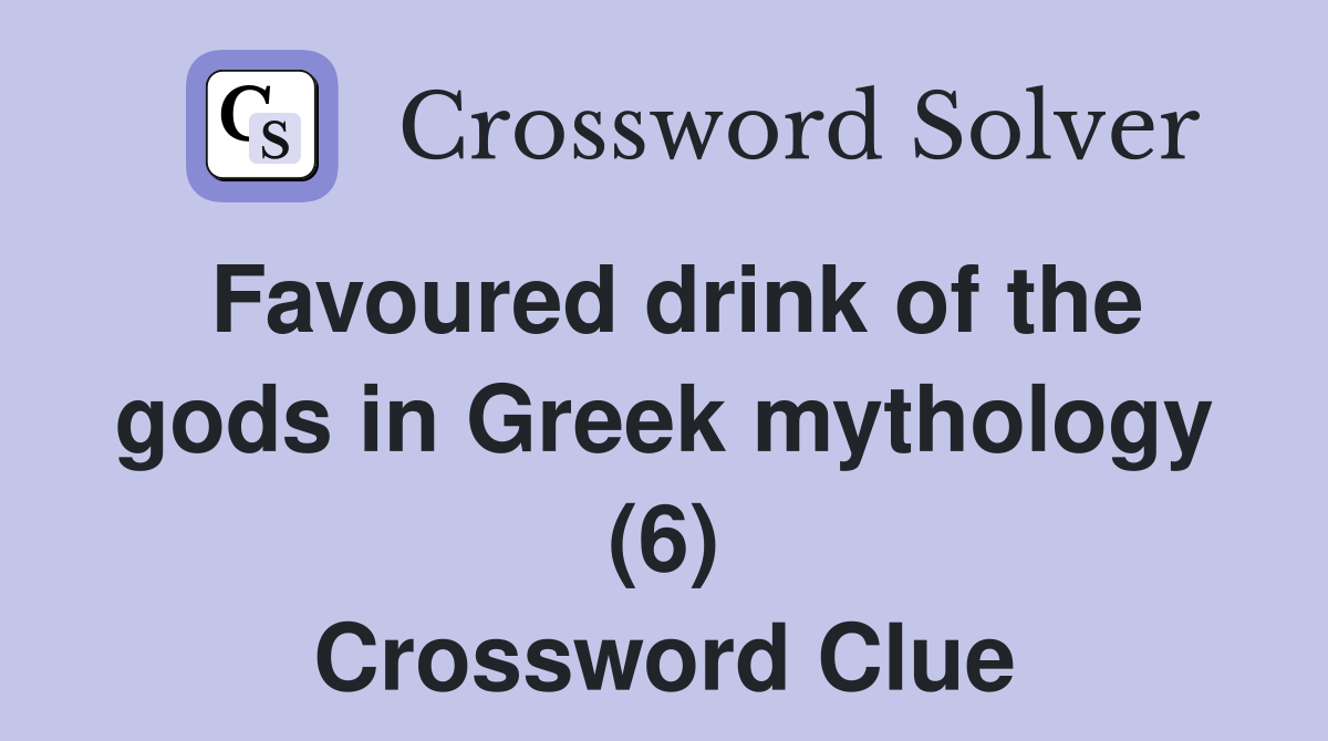 Favoured drink of the gods in Greek mythology (6) Crossword Clue